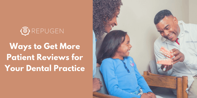 7  Ways to Get More Patient Reviews for Your Dental Practice